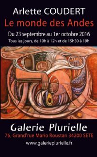 LE MONDE DES ANDES  -  Arlette COUDERT. Du 23 septembre au 1er octobre 2016 à SETE. Herault. 